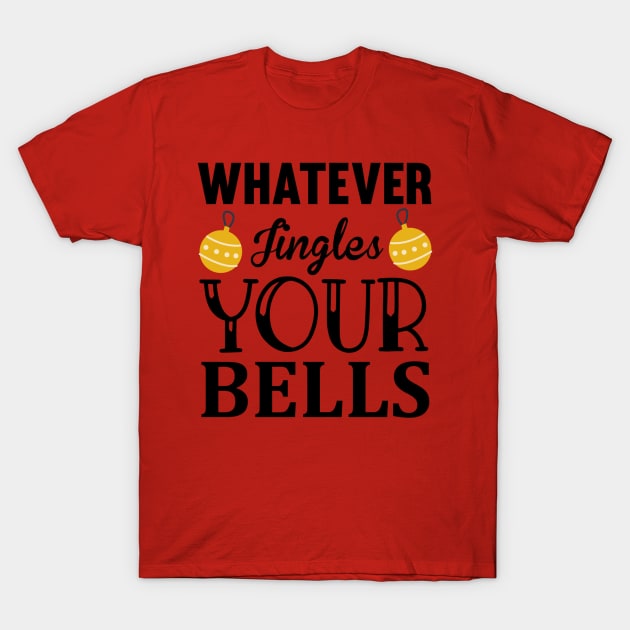 Whatever jingles your bells T-Shirt by Fun Planet